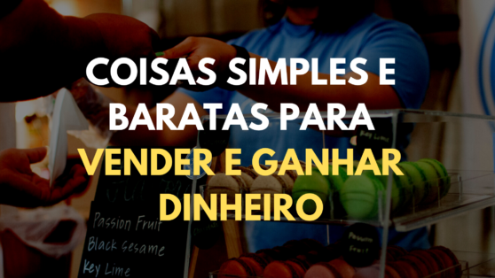 coisas fáceis de fazer para vender e ganhar dinheiro