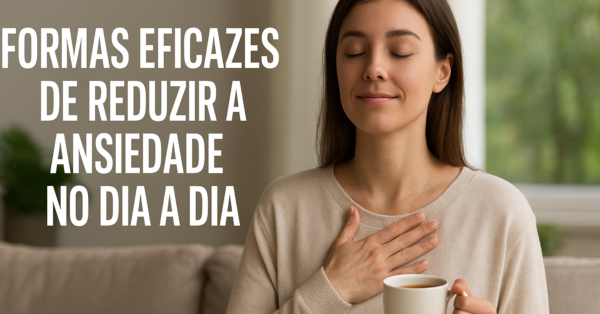 formas eficazes de reduzir a ansiedade